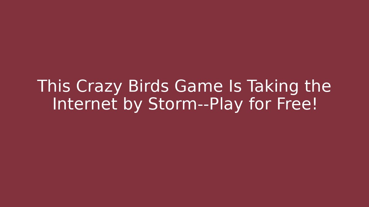 This Crazy Birds Game Is Taking the Internet by Storm—Play for Free!
