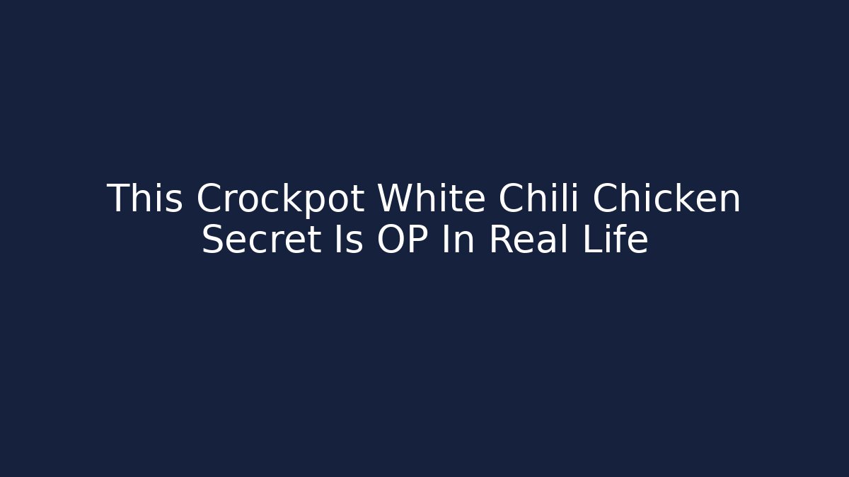 This Crockpot White Chili Chicken Secret Is OP In Real Life