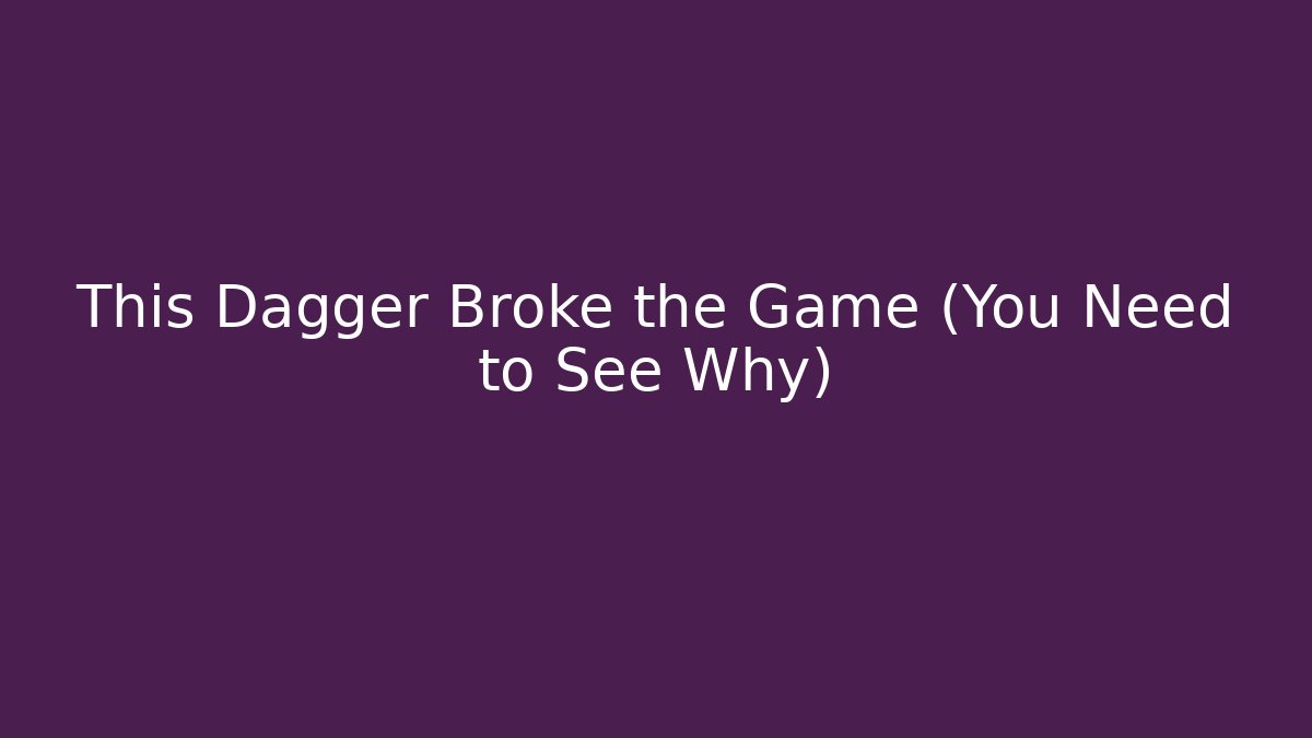 This Dagger Broke the Game (You Need to See Why)