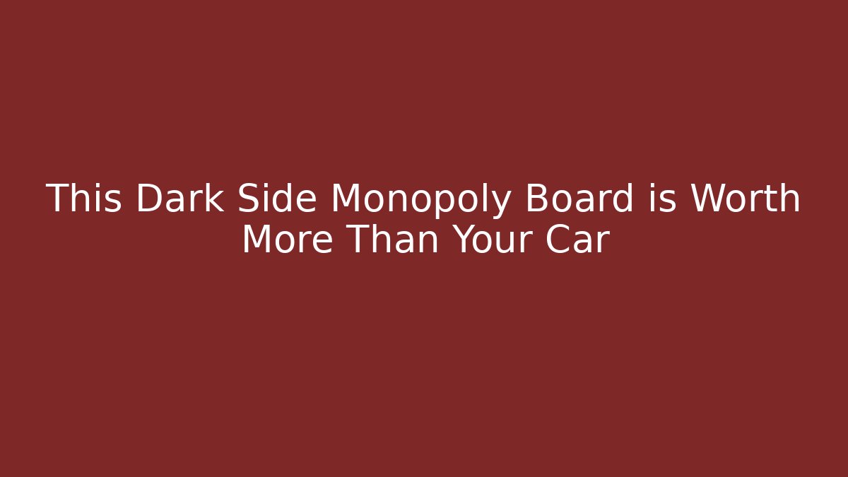 This Dark Side Monopoly Board is Worth More Than Your Car