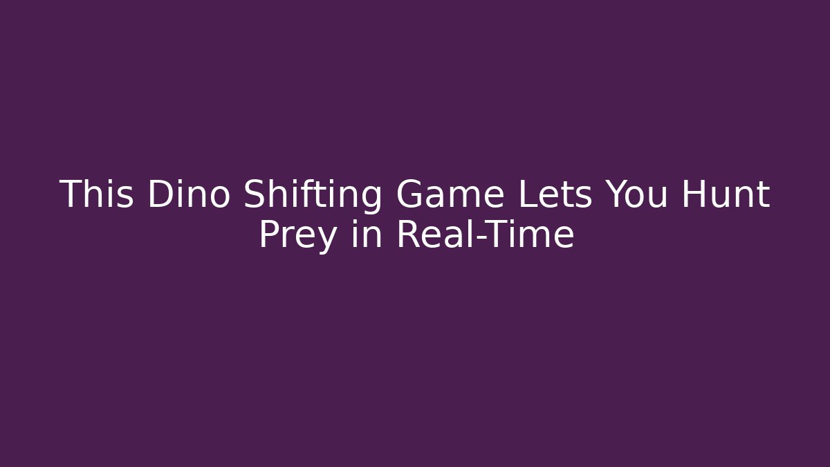 This Dino Shifting Game Lets You Hunt Prey in Real-Time