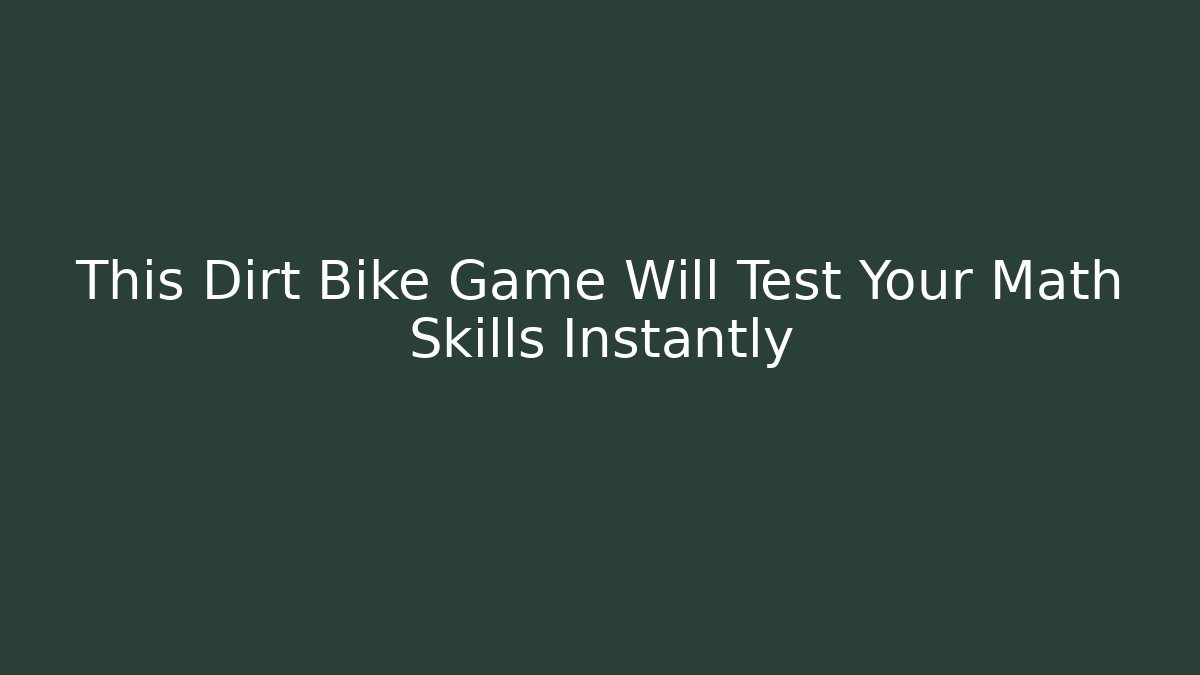 This Dirt Bike Game Will Test Your Math Skills Instantly