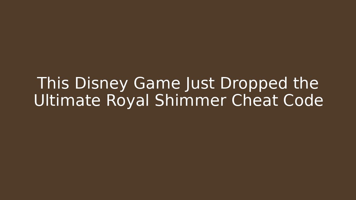 This Disney Game Just Dropped the Ultimate Royal Shimmer Cheat Code