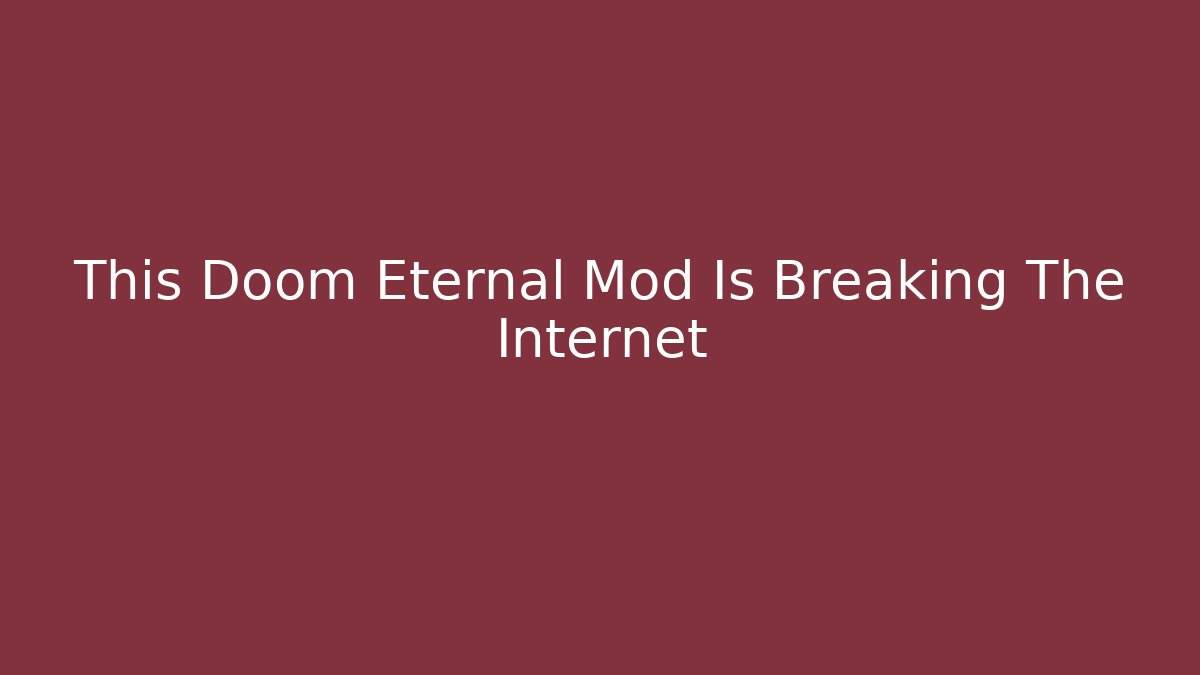 This Doom Eternal Mod Is Breaking The Internet