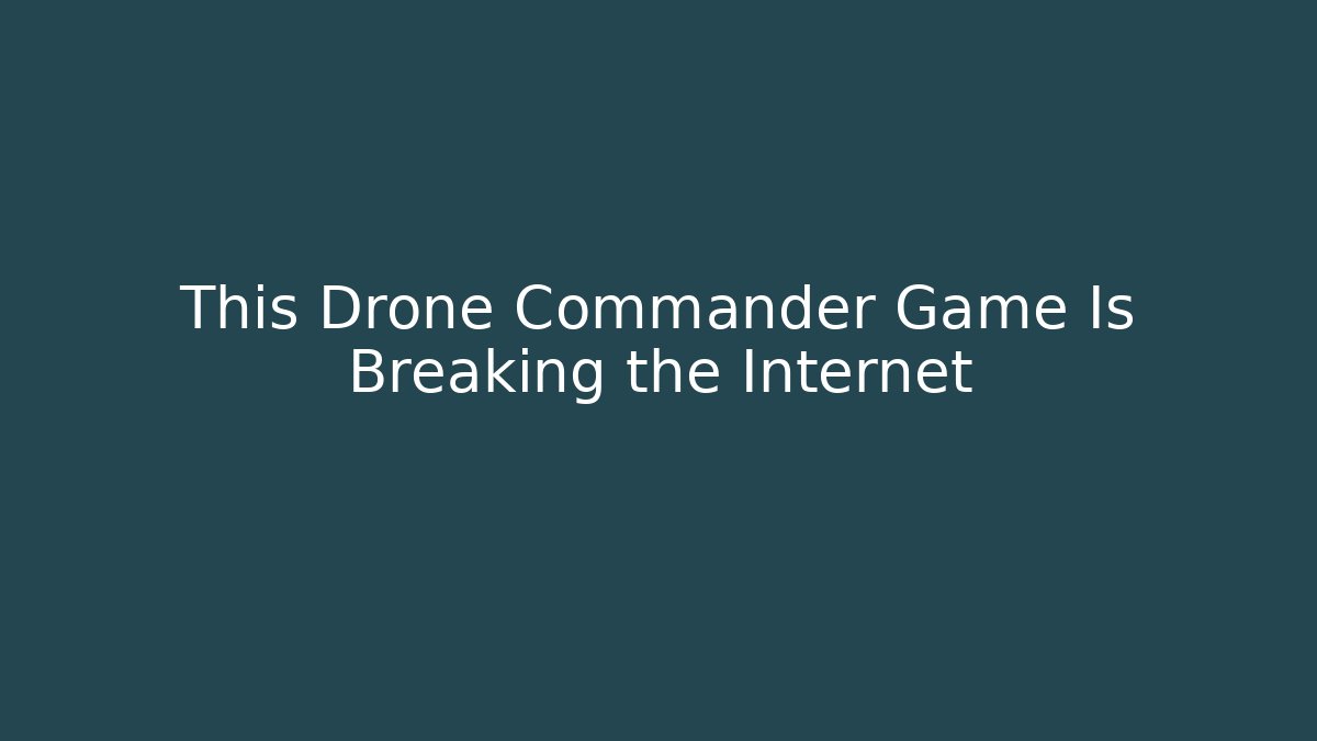 This Drone Commander Game Is Breaking the Internet