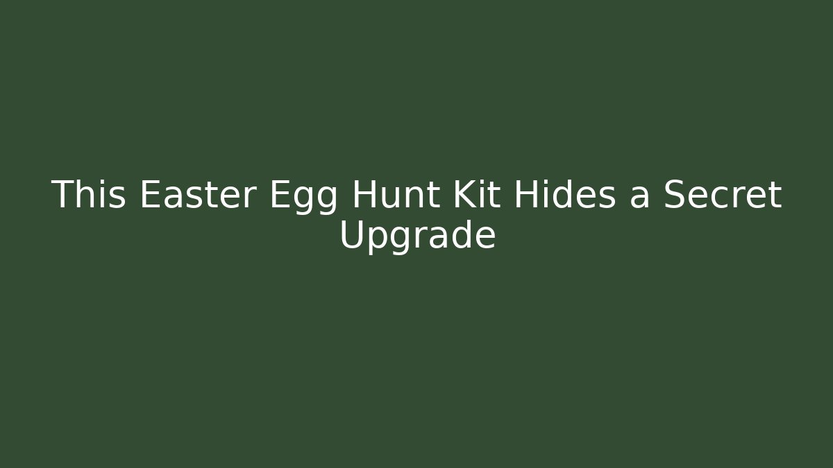 This Easter Egg Hunt Kit Hides a Secret Upgrade