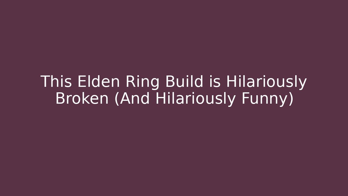 This Elden Ring Build is Hilariously Broken (And Hilariously Funny)