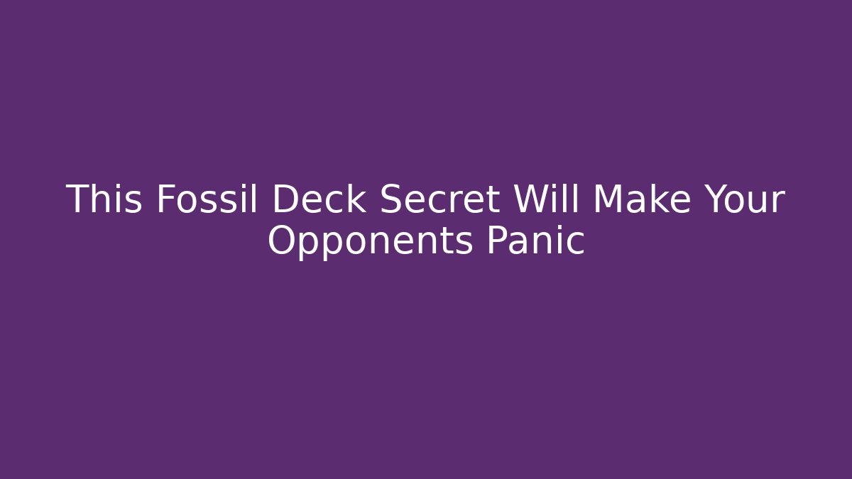 This Fossil Deck Secret Will Make Your Opponents Panic - Buddy Program