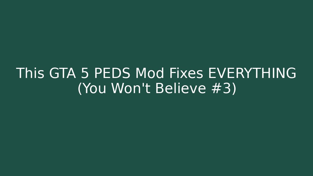 This GTA 5 PEDS Mod Fixes EVERYTHING (You Won’t Believe #3)