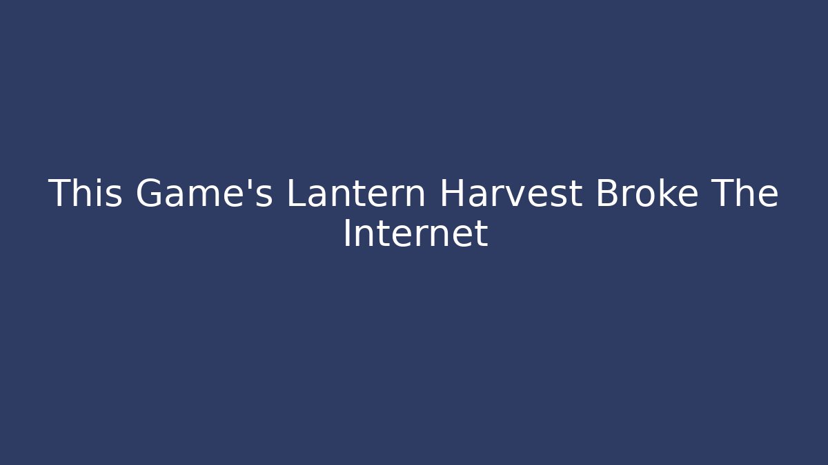 This Game's Lantern Harvest Broke The Internet