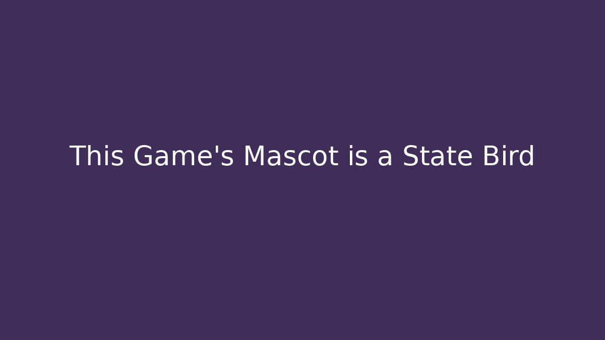 This Game's Mascot is a State Bird