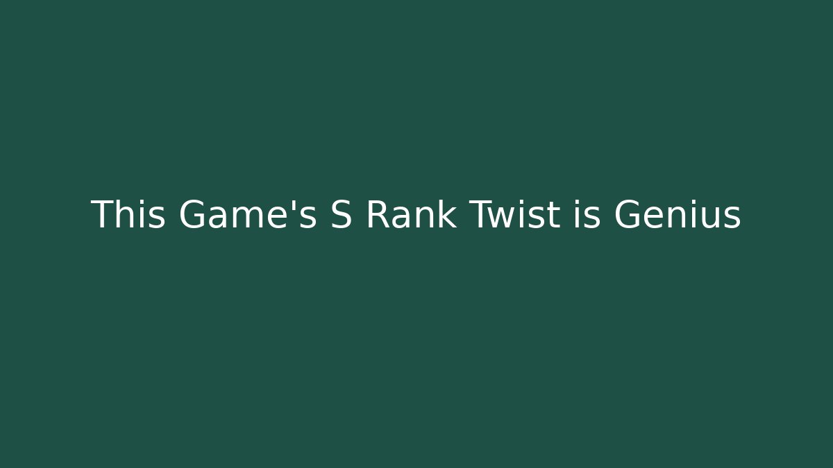 This Game's S Rank Twist is Genius