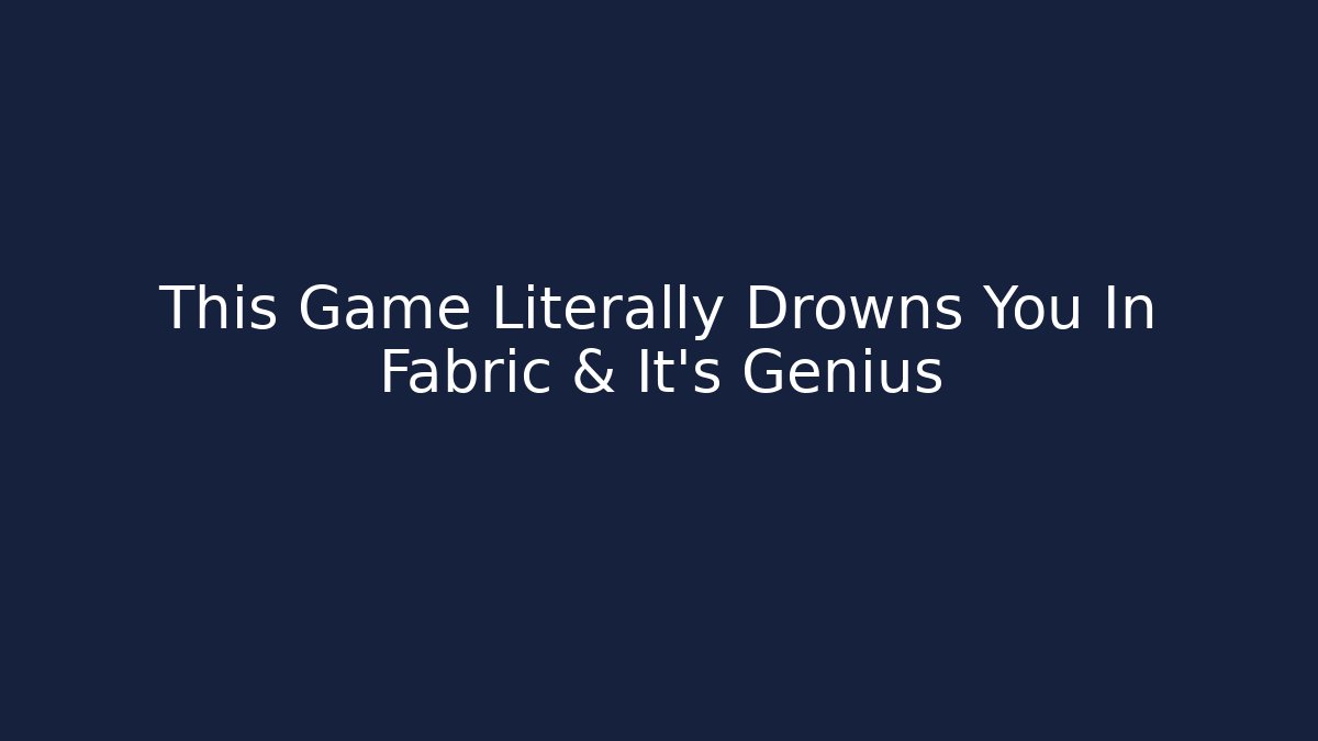 This Game Literally Drowns You In Fabric & It's Genius - Buddy Program