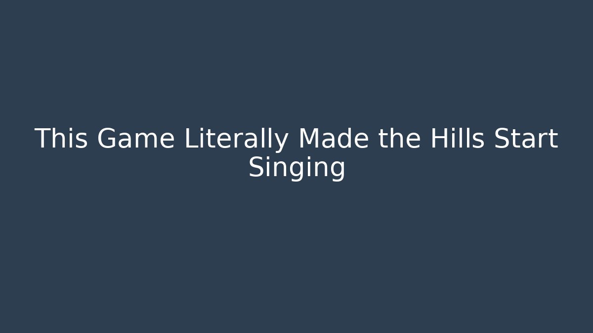 This Game Literally Made the Hills Start Singing - Buddy Program