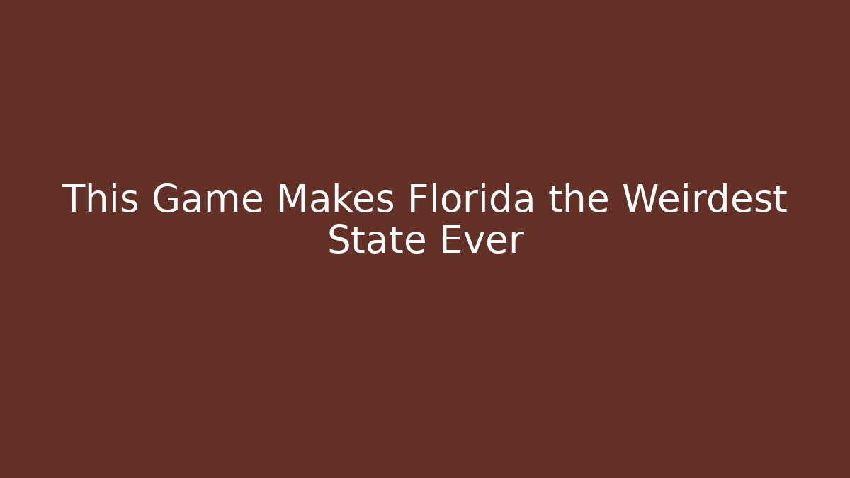 This Game Makes Florida the Weirdest State Ever - Buddy Program