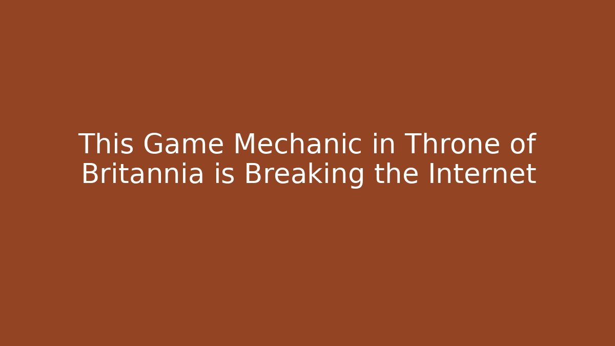 This Game Mechanic in Throne of Britannia is Breaking the Internet