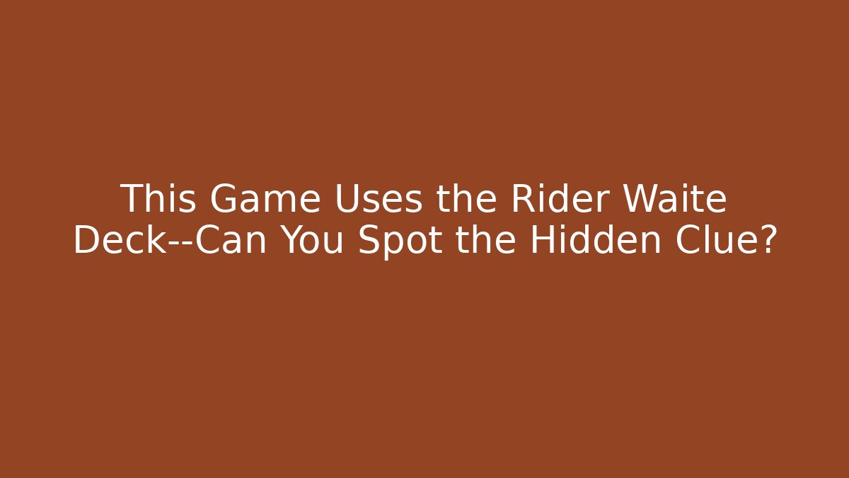 This Game Uses the Rider Waite Deck—Can You Spot the Hidden Clue?