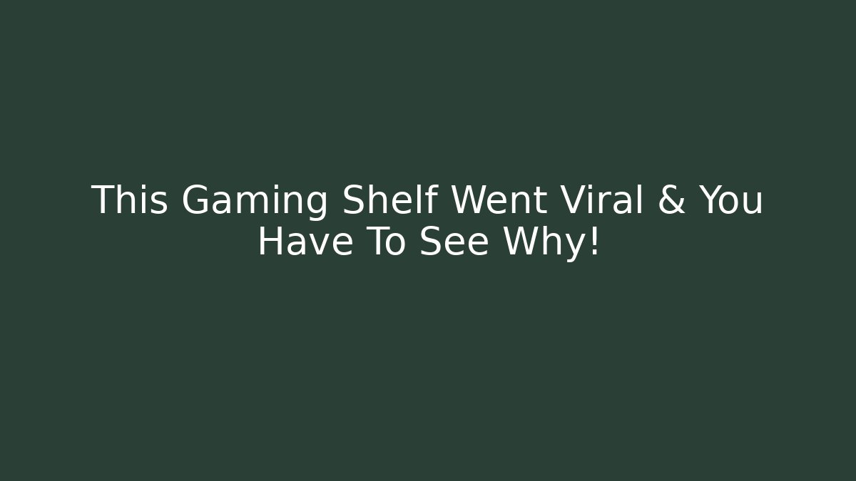 This Gaming Shelf Went Viral & You Have To See Why!