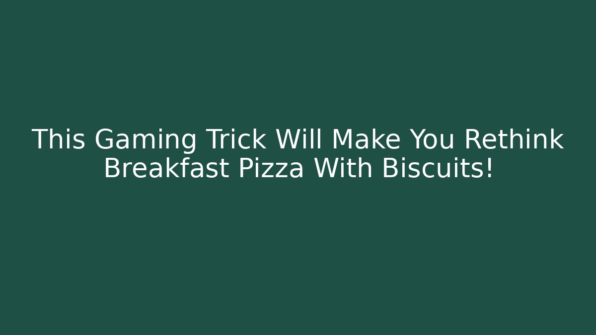 This Gaming Trick Will Make You Rethink Breakfast Pizza With Biscuits!