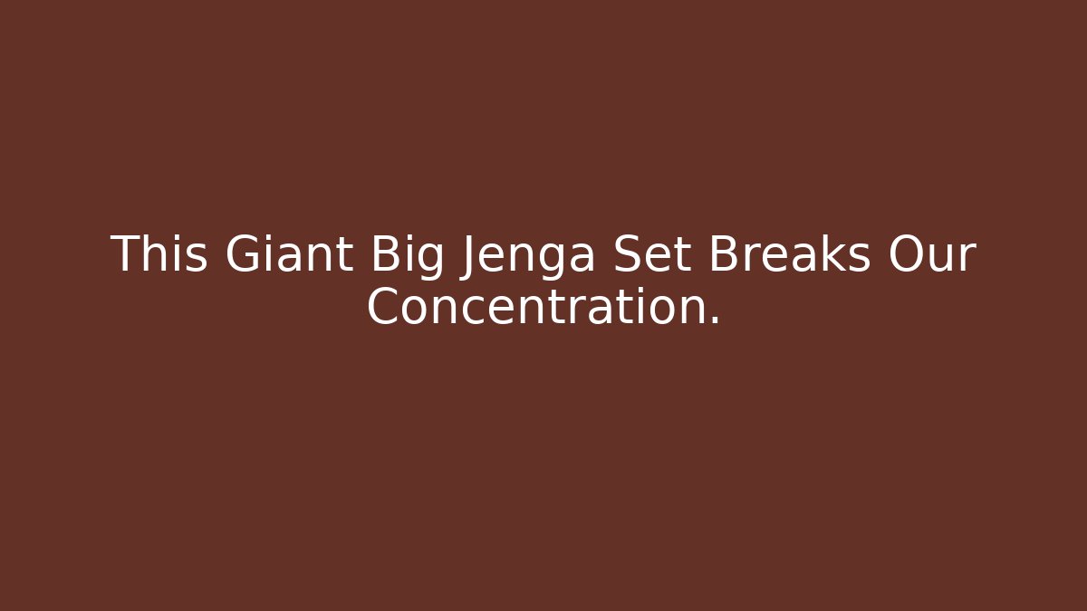This Giant Big Jenga Set Breaks Our Concentration.