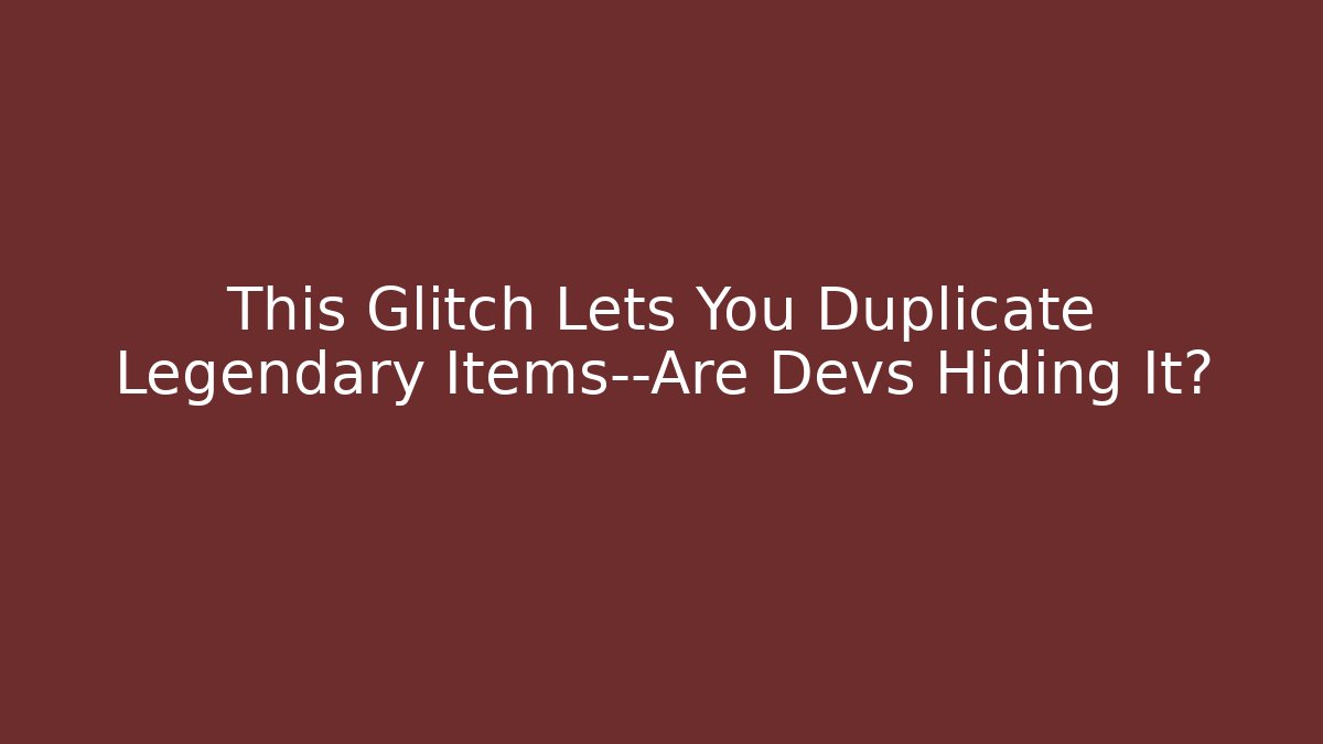 This Glitch Lets You Duplicate Legendary Items—Are Devs Hiding It? - Buddy Program