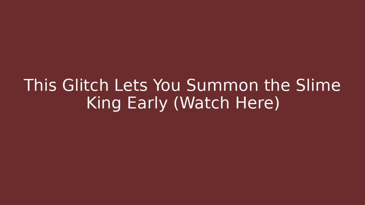 This Glitch Lets You Summon the Slime King Early (Watch Here)