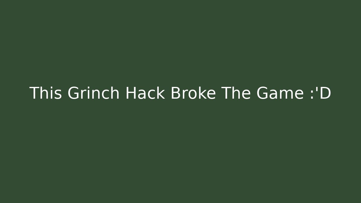 This Grinch Hack Broke The Game 😂