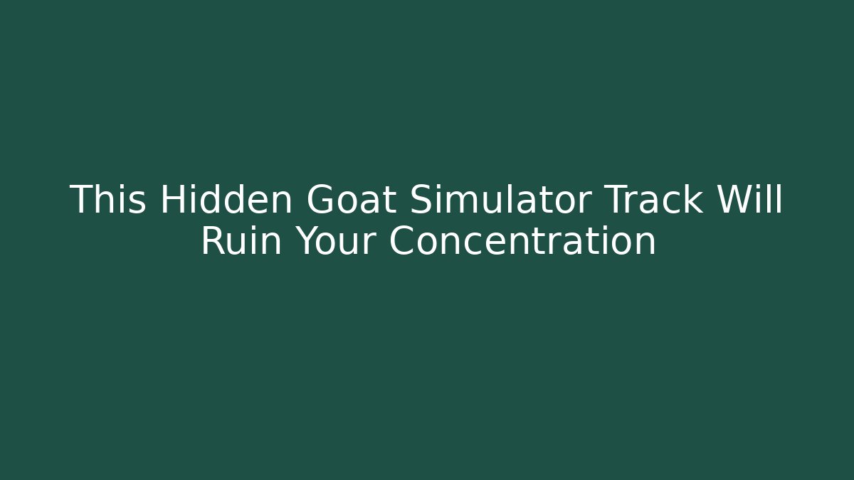 This Hidden Goat Simulator Track Will Ruin Your Concentration
