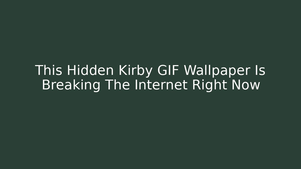 This Hidden Kirby GIF Wallpaper Is Breaking The Internet Right Now