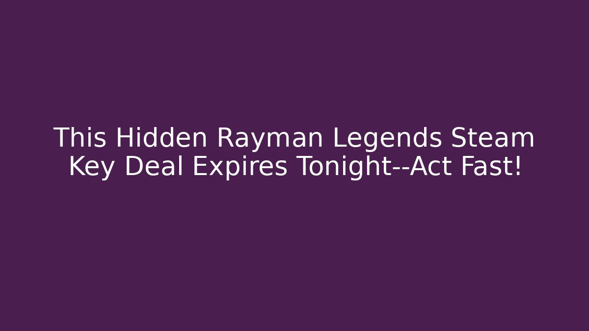 This Hidden Rayman Legends Steam Key Deal Expires Tonight—Act Fast!