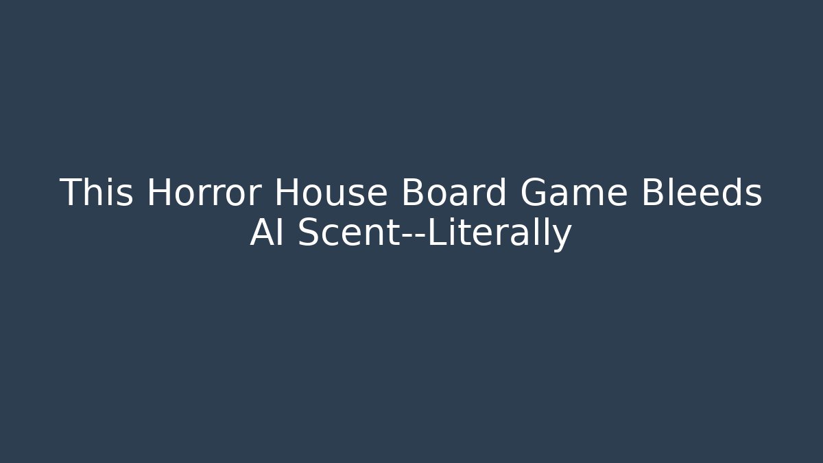 This Horror House Board Game Bleeds AI Scent—Literally
