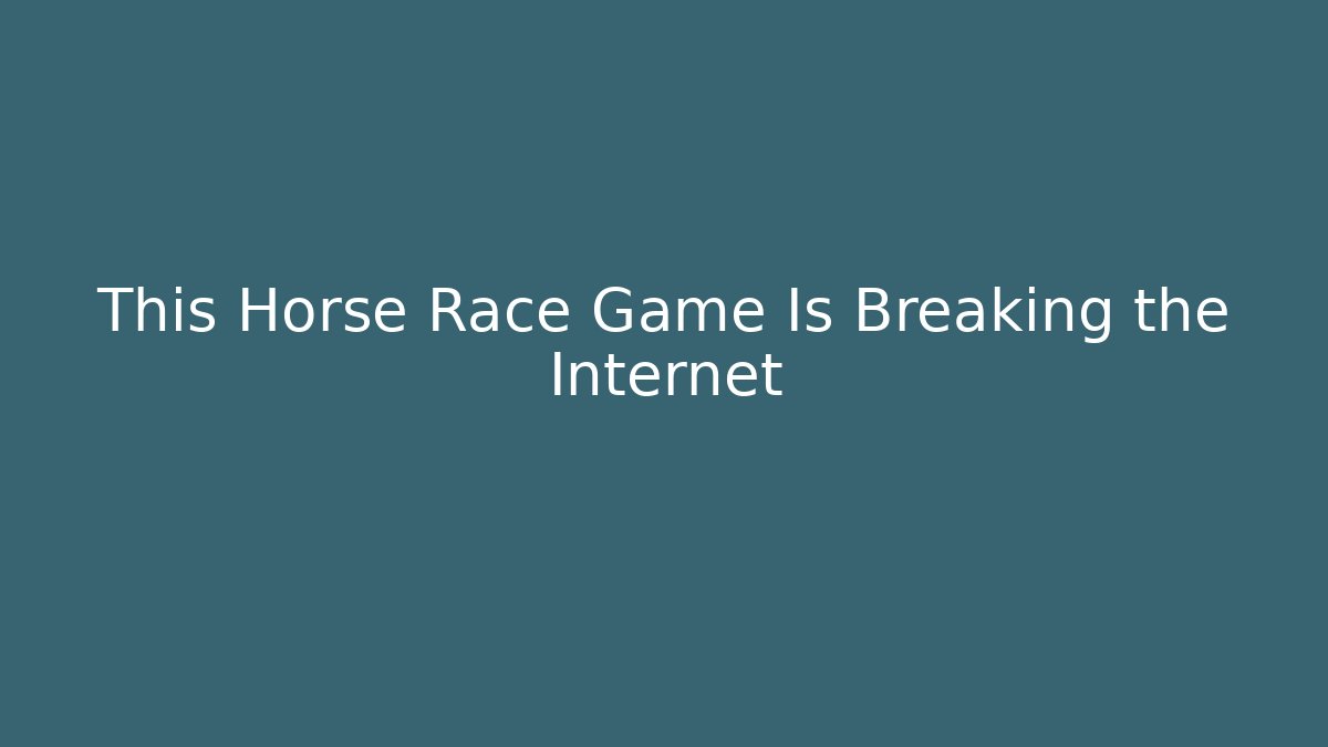 This Horse Race Game Is Breaking the Internet