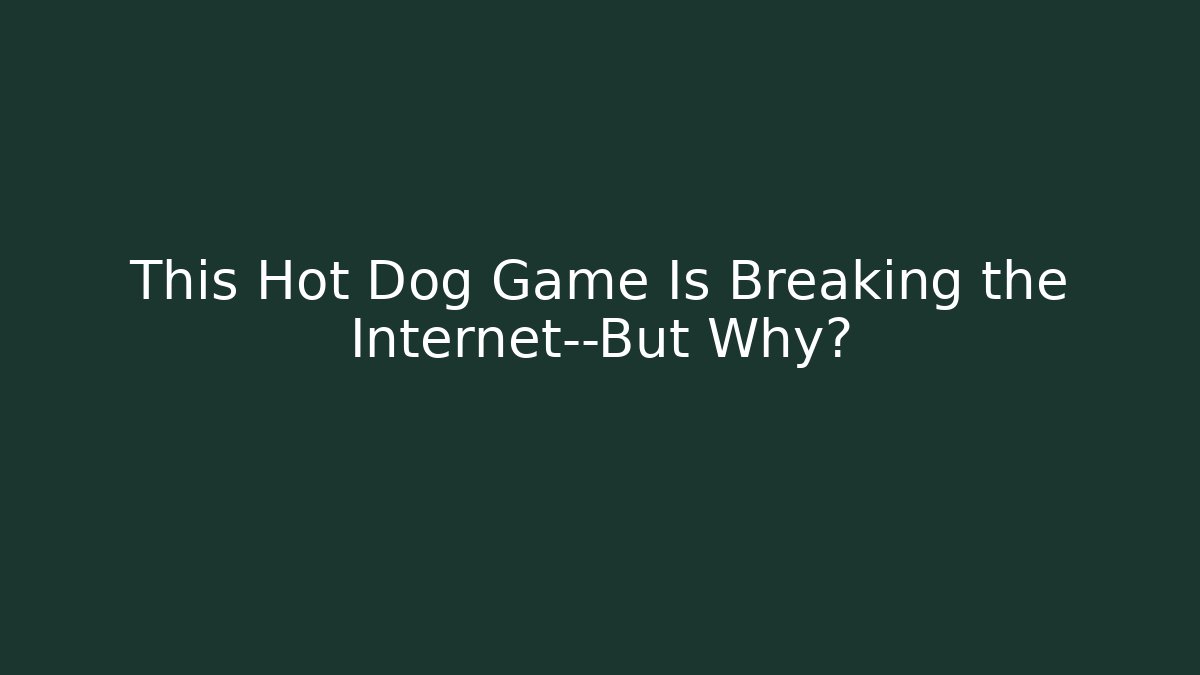 This Hot Dog Game Is Breaking the Internet—But Why?