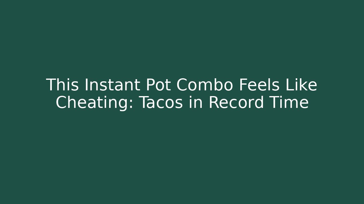 This Instant Pot Combo Feels Like Cheating: Tacos in Record Time