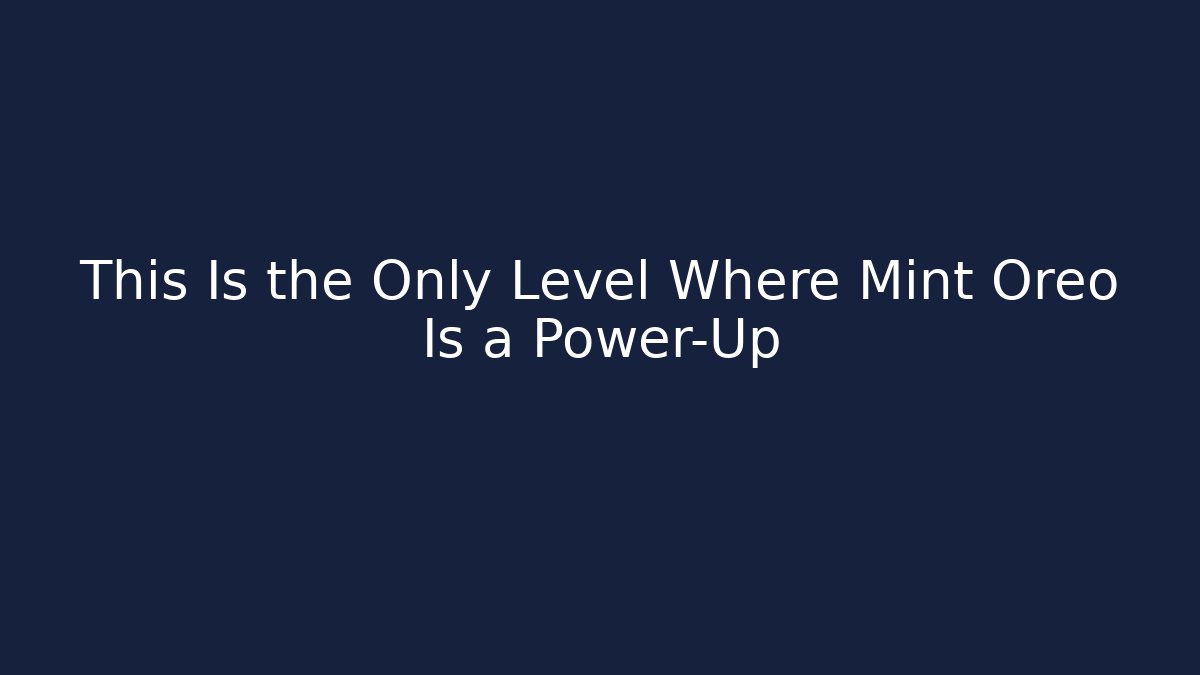 This Is the Only Level Where Mint Oreo Is a Power-Up