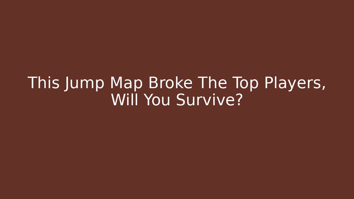 This Jump Map Broke The Top Players, Will You Survive?