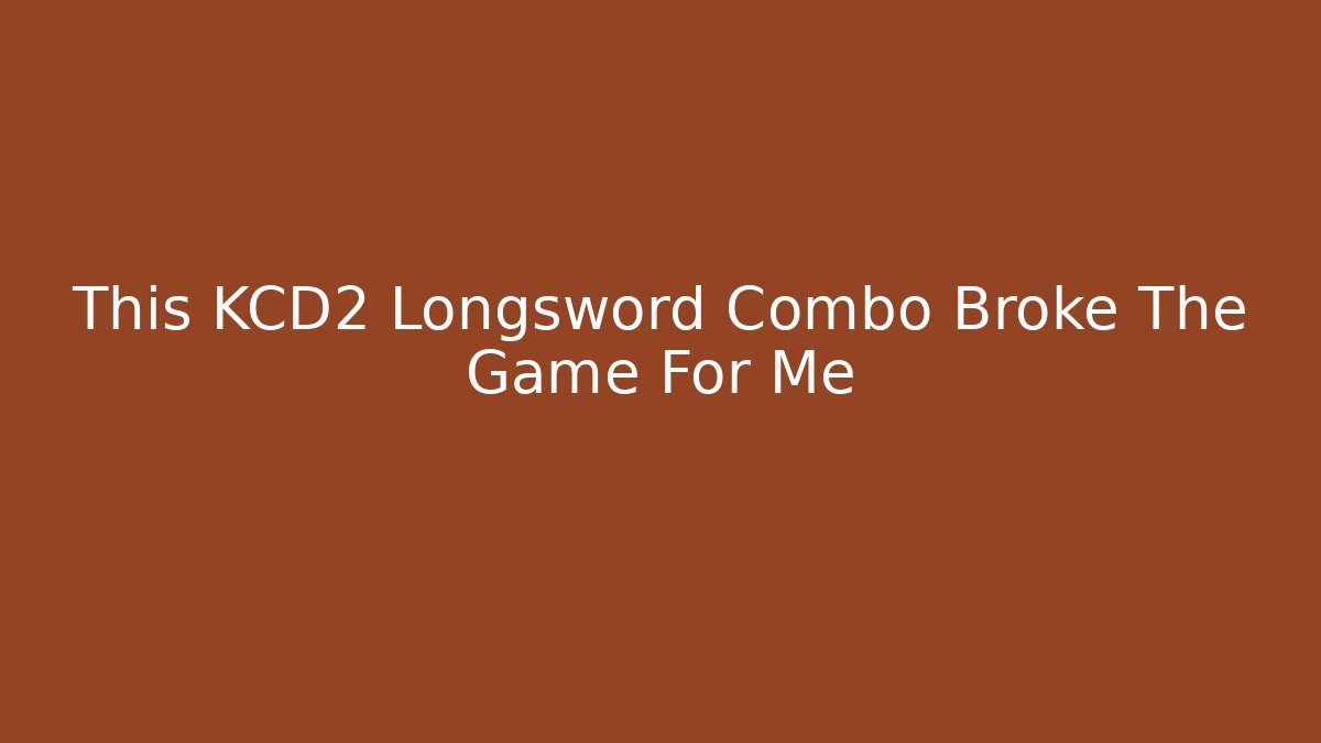 This KCD2 Longsword Combo Broke The Game For Me