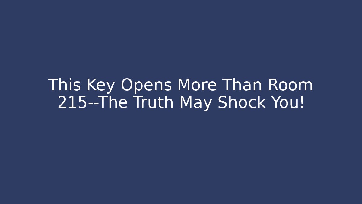 This Key Opens More Than Room 215—The Truth May Shock You!