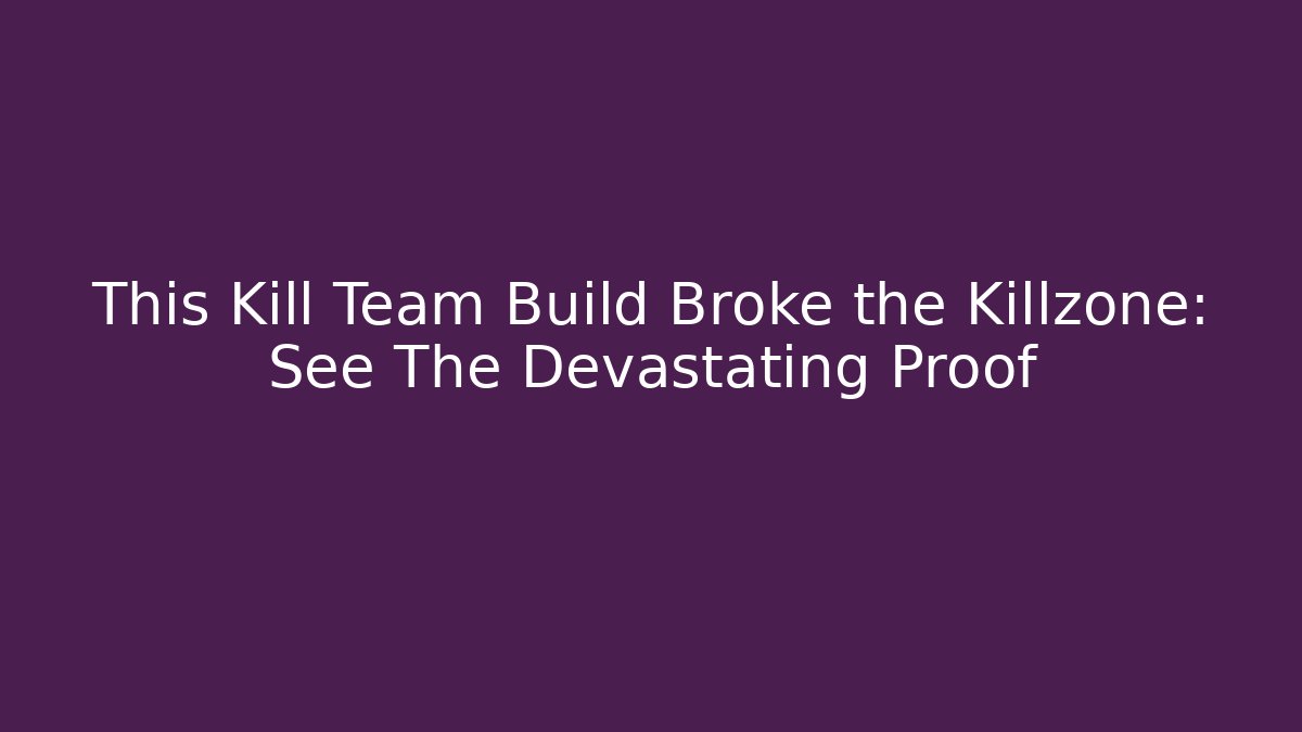 This Kill Team Build Broke the Killzone: See The Devastating Proof - Buddy Program