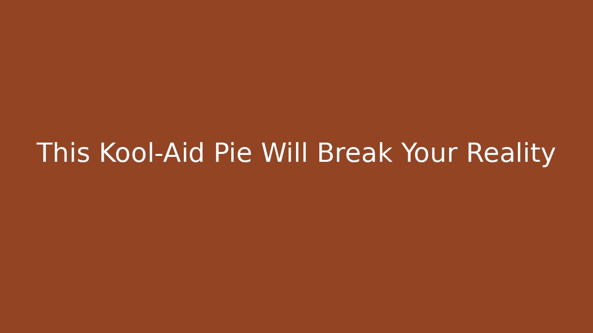 This Kool-Aid Pie Will Break Your Reality - Buddy Program