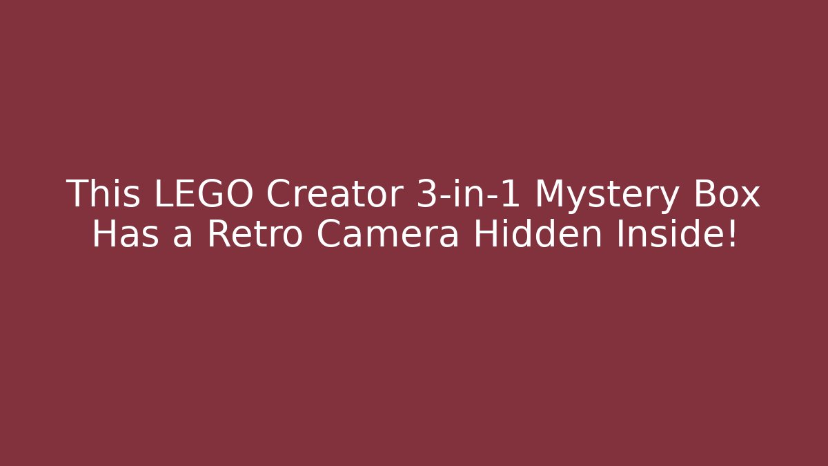 This LEGO Creator 3-in-1 Mystery Box Has a Retro Camera Hidden Inside!