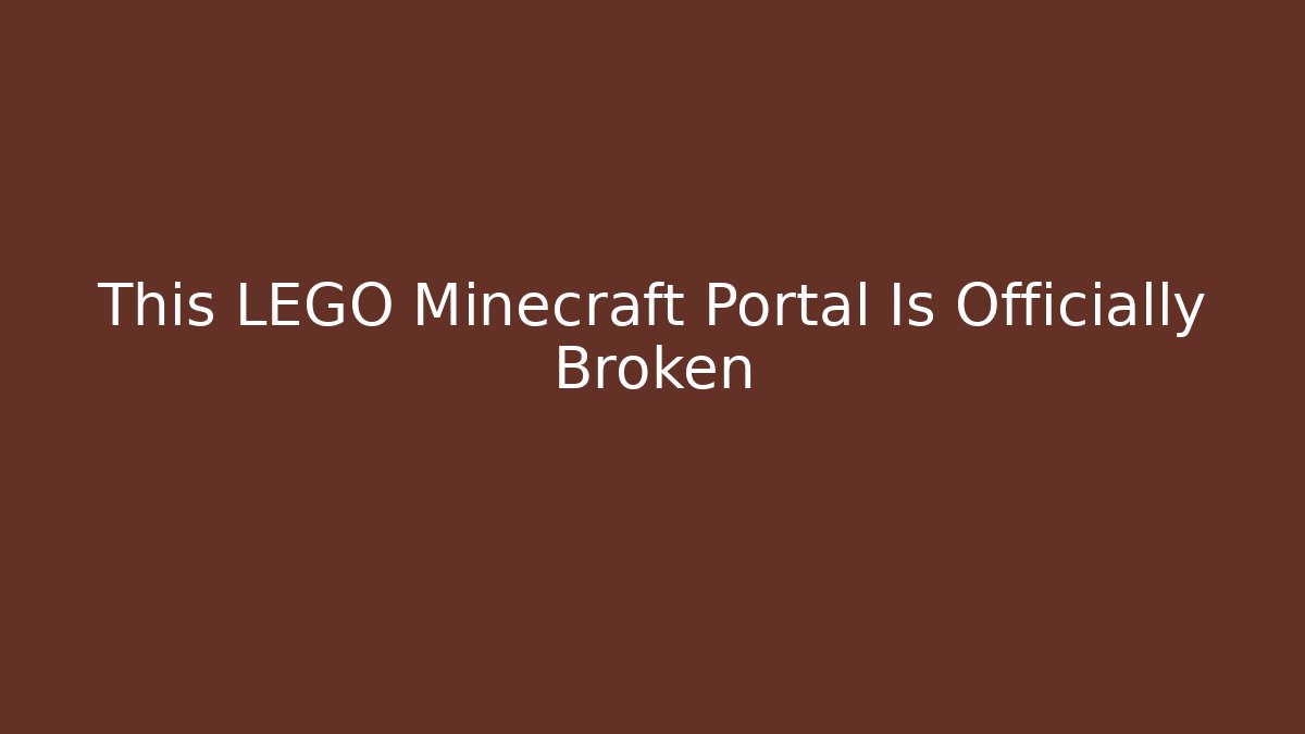 This LEGO Minecraft Portal Is Officially Broken