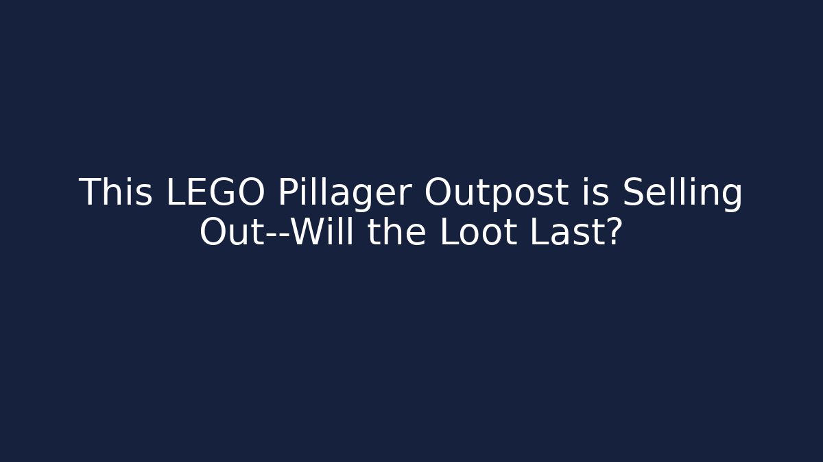This LEGO Pillager Outpost is Selling Out—Will the Loot Last?