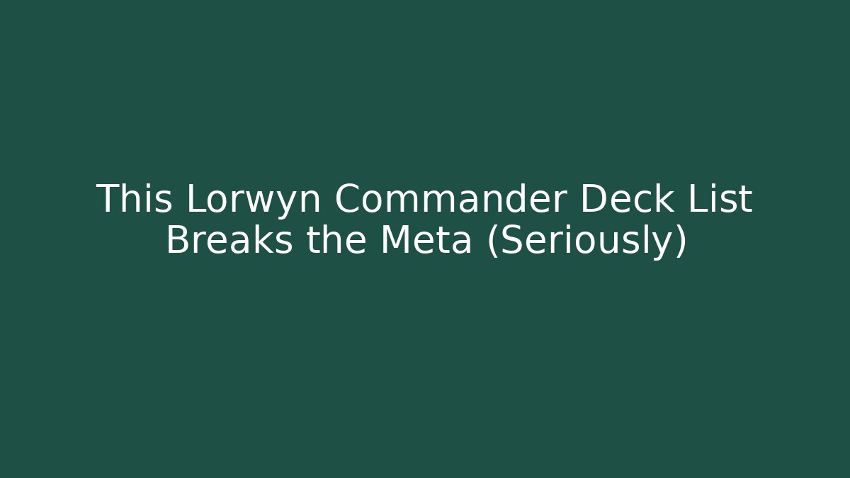 This Lorwyn Commander Deck List Breaks the Meta (Seriously)