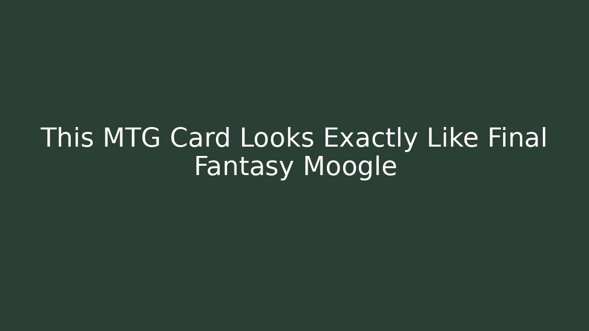 This MTG Card Looks Exactly Like Final Fantasy Moogle