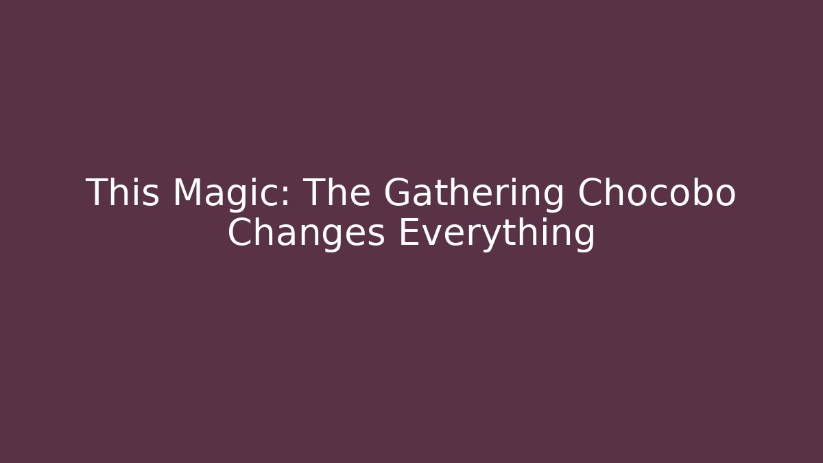 This Magic: The Gathering Chocobo Changes Everything - Buddy Program