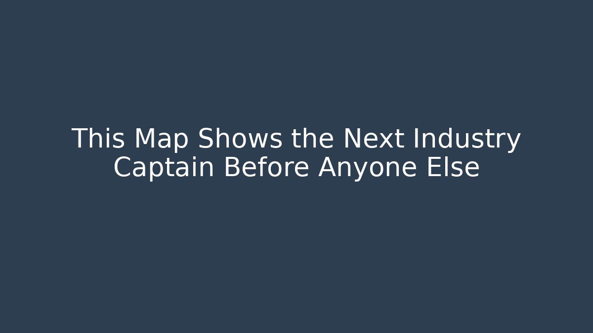This Map Shows the Next Industry Captain Before Anyone Else