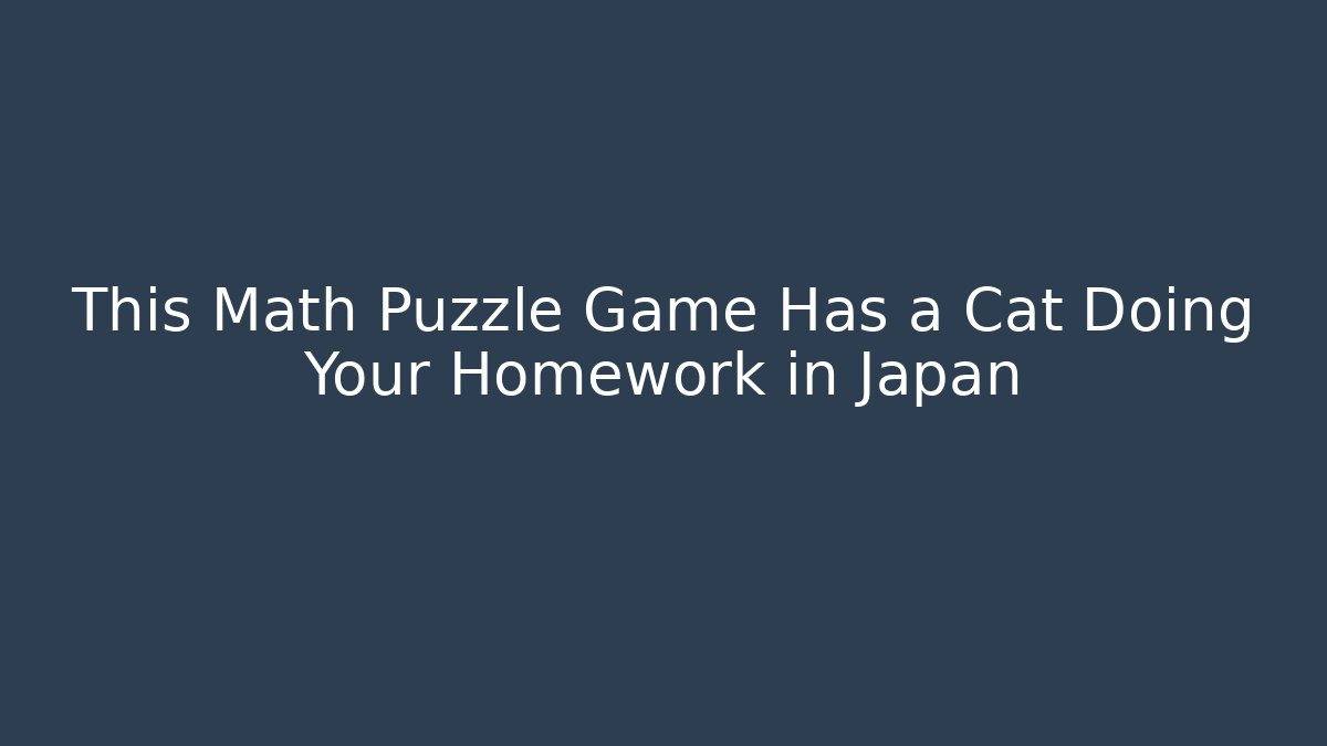 This Math Puzzle Game Has a Cat Doing Your Homework in Japan - Buddy Program