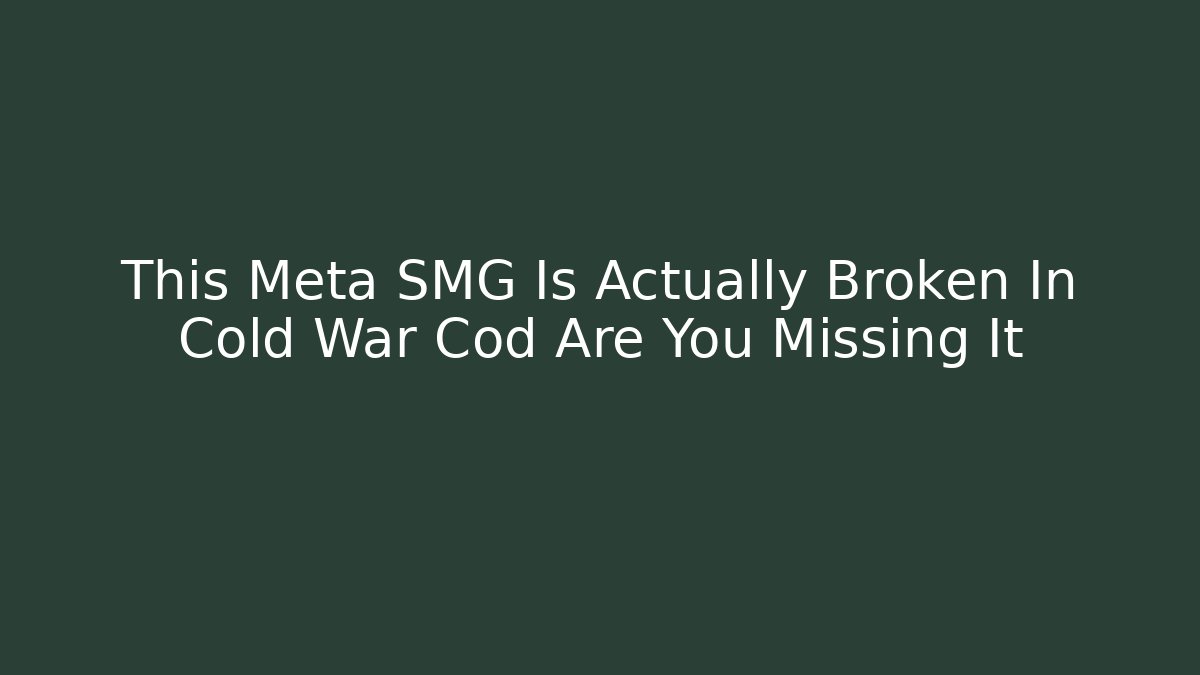 This Meta SMG Is Actually Broken In Cold War Cod Are You Missing It