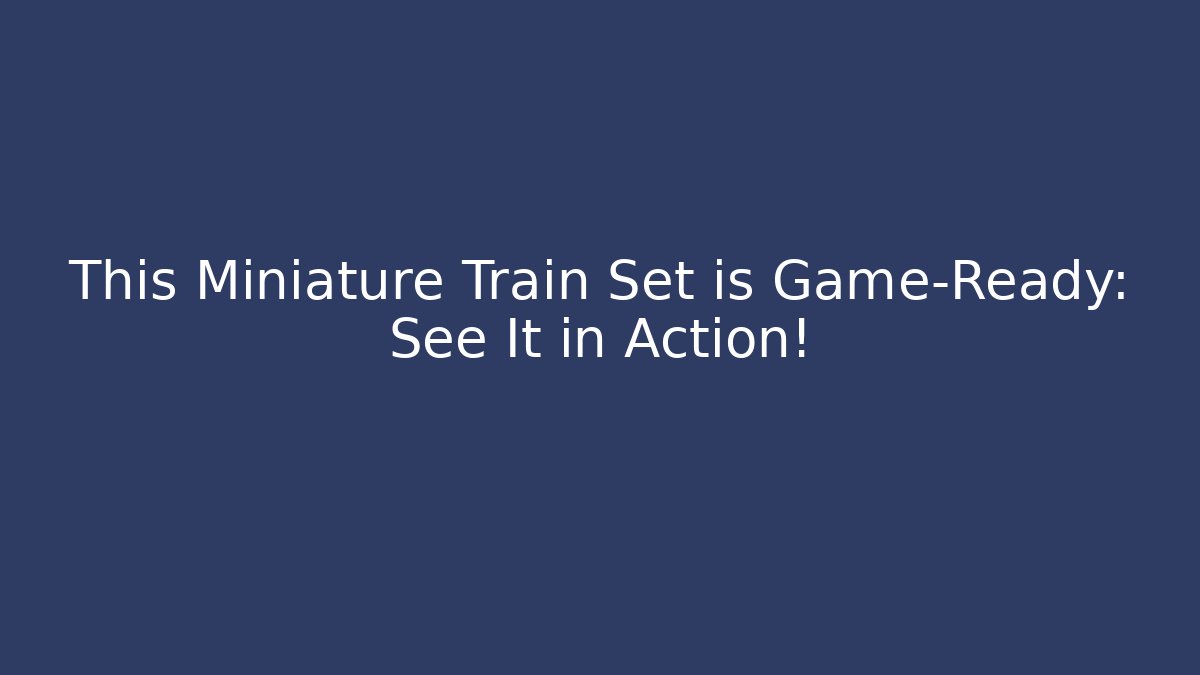 This Miniature Train Set is Game-Ready: See It in Action! - Buddy Program